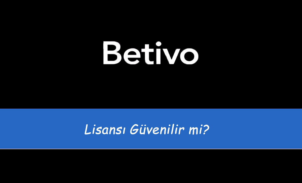 Betivo Lisansı Güvenilir mi?