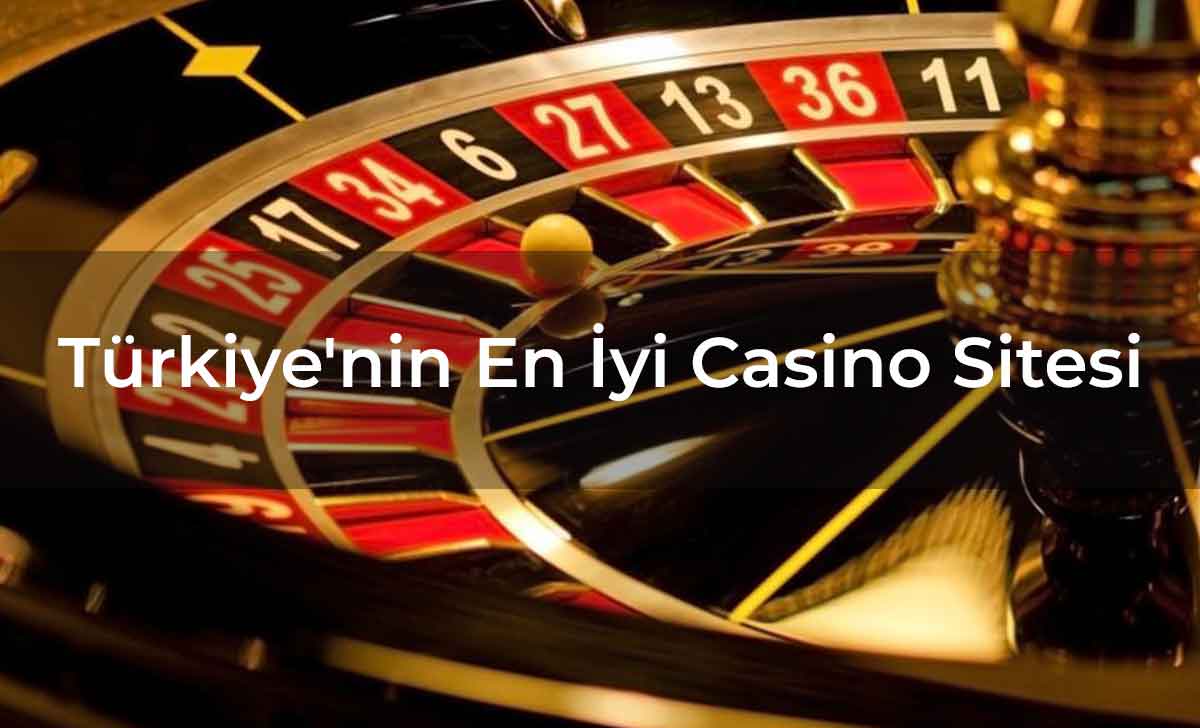 Türkiye'nin En İyi Casino Sitesi