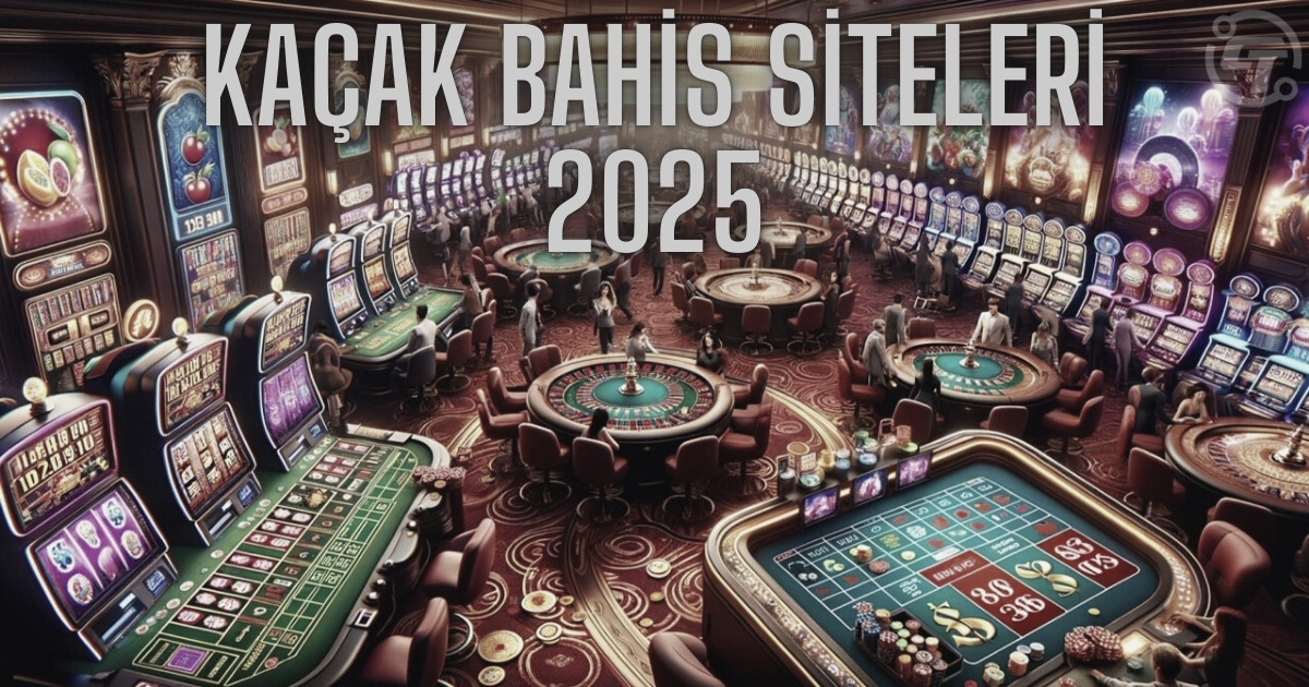 kaçak bahis siteleri 2025